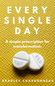 Every Single Day: A simple prescription for transformation.
